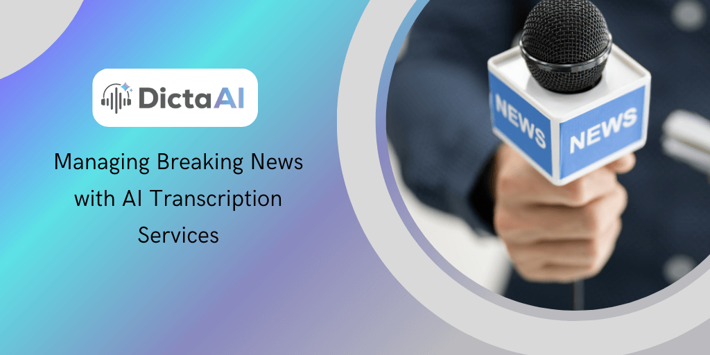 Managing Breaking News with AI Transcription Services